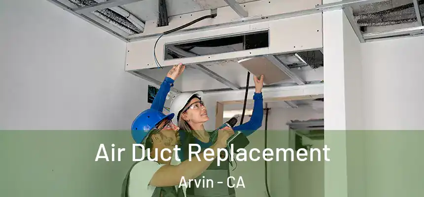  Air Duct Replacement Arvin - CA