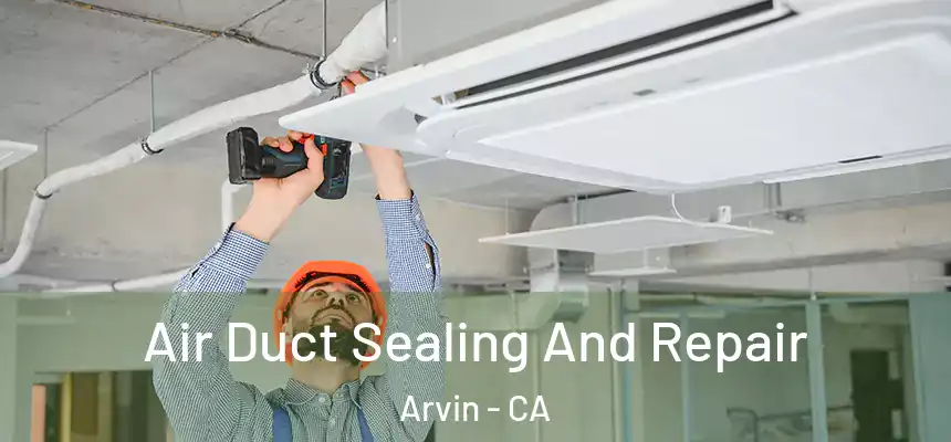  Air Duct Sealing And Repair Arvin - CA