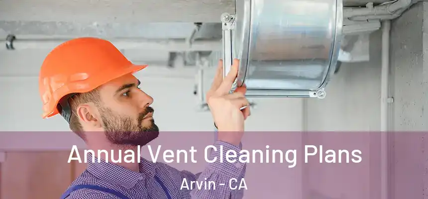 Annual Vent Cleaning Plans Arvin - CA