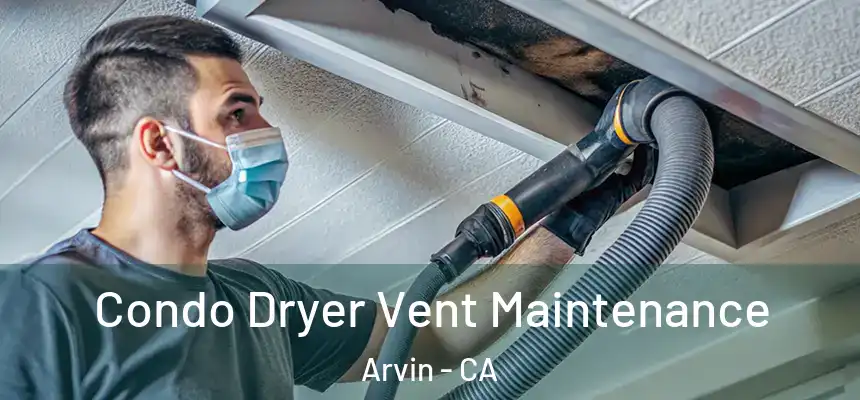  Condo Dryer Vent Maintenance Arvin - CA