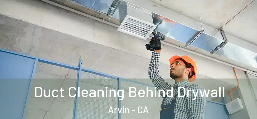  Duct Cleaning Behind Drywall Arvin - CA