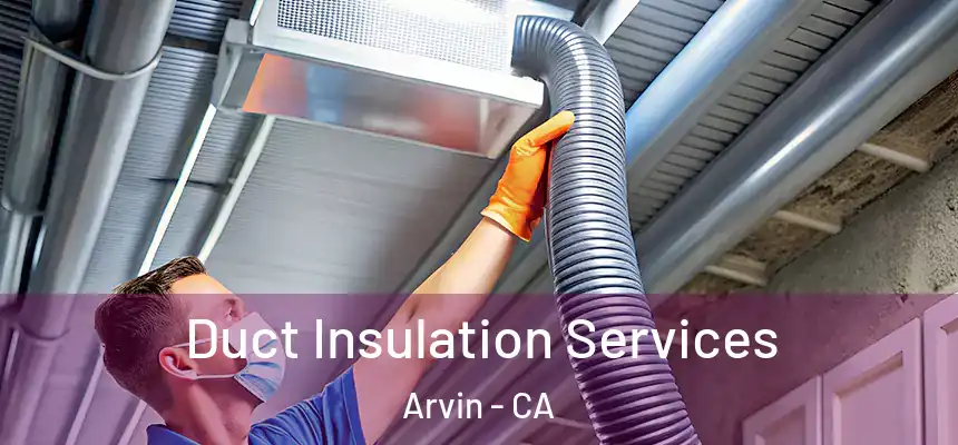  Duct Insulation Services Arvin - CA