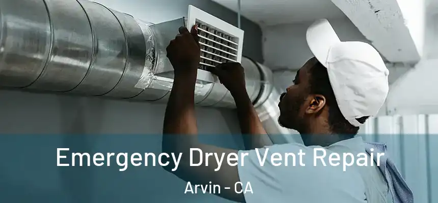  Emergency Dryer Vent Repair Arvin - CA