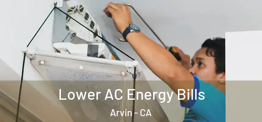  Lower AC Energy Bills Arvin - CA