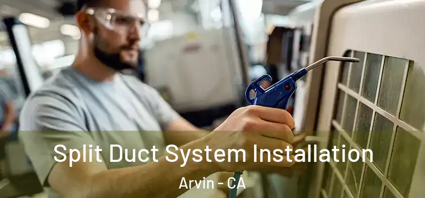  Split Duct System Installation Arvin - CA
