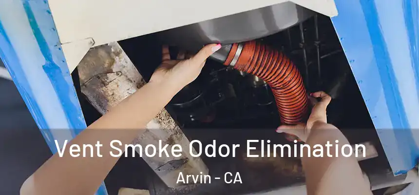  Vent Smoke Odor Elimination Arvin - CA